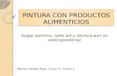 PINTURA CON PRODUCTOS ALIMENTICIOS Sugar paintins, latte art y técnica wet on wet(repostería) Fátima Collado Iñigo, Curso 1º, Grupo 1.