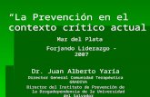 “La Prevención en el contexto crítico actual” Dr. Juan Alberto Yaría Director General Comunidad Terapéutica GRADIVA Director del Instituto de Prevención.