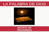LA PALABRA DE DIOS ARCHIVO #30 PROVERBIOS LA PALABRA DE DIOS PROVERBIOS El libro de los PROVERBIOS reúne varias colecciones de refranes, comparaciones,