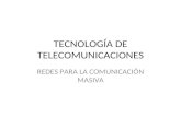 TECNOLOGÍA DE TELECOMUNICACIONES REDES PARA LA COMUNICACIÓN MASIVA.