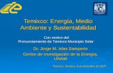 Temixco: Energía, Medio Ambiente y Sustentabilidad Dr. Jorge M. Islas Samperio Centro de Investigación de la Energía, UNAM Temixco, Morelos, 5 de diciembre.