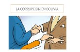 LA CORRUCCION LA CORRUPCION EN BOLIVIA DEFINICION DE LA CORRUPCION Se ha convertido en un fenómeno político, social y económico están tanto en las esferas.