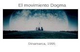 El movimiento Dogma Dinamarca, 1995. Dogma 95 Empieza con un manifiesto teórico fundacional: el Dogme 95. Impulsado principalmente por los daneses Lars.
