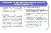 PROGRAMA DE IMPLEMENTACION DE LA GUIA DE MANEJO AMBIENTAL Antes de ejecutar las obras, el contratista elabora un documento llamado PIPMA. PIPMA: Es un.