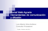 Portal Web Agrario Herramientas de comunicación y difusión Luis Alberto Silva Arellano Consultor Prosaamer Trujillo, Febrero del 2011.