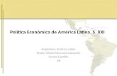 Política Económica de América Latina. S. XXI Asignatura: América Latina Master Oficial Internacionalización Susana Gordillo UB.