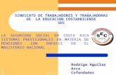 SINDICATO DE TRABAJADORES Y TRABAJADORAS DE LA EDUCACION COSTARRICENSE SEC 18/07/2015 1 LA SEGURIDAD SOCIAL EN COSTA RICA SISTEMAS PREVISIONALES EN MATERIA.