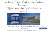 Información y Divulgación sobre las Enfermedades Raras: “Que nadie se sienta solo” Langreo 2015 Borja Rodríguez-Maribona Trabanco Dirección General de.