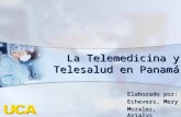 La Telemedicina y Telesalud en Panamá Elaborado por: Echevers, Mery Morales, Arialys.