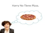 Harry No Tiene Pizza.. Me llamo Harry. Soy de Inglaterra. Me gusta comer pizza, pero no tengo pizza. Yo tengo hambre.