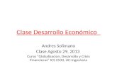 Clase Desarrollo Económico Andres Solimano Clase Agosto 29, 2013 Curso “Globalizacion, Desarrollo y Crisis Financieras” ICS 2533, UC-Ingenieria.