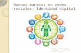 Buenas maneras en redes sociales: Identidad digital Fuente: INTECO y webs reseñadas Ponente: Carmen Talavero.