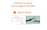 Manual usuario Firma digital ÁGORA. Firma digital es un proceso mediante el cual el cliente podrá firmar todos los compromisos de permanencia o contratos.