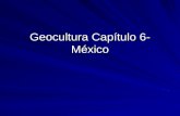 Geocultura Capítulo 6- México. El país de México.