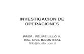 INVESTIGACION DE OPERACIONES PROF.: FELIPE LILLO V. ING. CIVIL INDUSTRIAL flillo@hualo.ucm.cl.