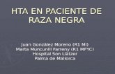 HTA EN PACIENTE DE RAZA NEGRA Juan González Moreno (R1 MI) Marta Muncunill Farreny (R1 MFYC) Hospital Son Llàtzer Palma de Mallorca.
