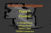 Robótica Inteligente Tema 7: Control L. Enrique Sucar Alberto Reyes Marco López ITESM Cuernavaca.