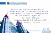 Mejora de las opciones en el tratamiento de la neoadyuvancia de CCR metastásico con la integración de los nuevos agentes Dr. Ramon Salazar Institut Català.