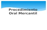 Procedimiento Oral Mercantil MARCO LEGAL DE JUICIO ORAL MERCANTIL Regulado en Título Especial de los artículos 1390 Bis al Bis 50, dividido en cuatro.