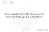 Agencia Mexicana de Cooperación Internacional para el Desarrollo Alfredo Mayén 8 abril 2014.