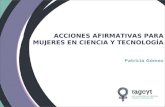 ACCIONES AFIRMATIVAS PARA MUJERES EN CIENCIA Y TECNOLOGÍA Patricia Gómez.