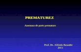 PREMATUREZ Amenaza de parto prematuro Prof. Dr. Alfredo Bunader 2011.