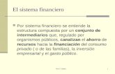 Prof. P. Sastre1 El sistema financiero Por sistema financiero se entiende la estructura compuesta por un conjunto de intermediarios que, regulado por organismos.