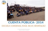 CUENTA PBLICA- 2014 ESCUELA CARDENAL RAL SILVA HENRQUEZ Escuela Cardenal Ral Silva Henr­quez - Camino a Alcones s/n Litueche