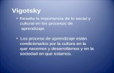 TEORIAS DEL APRENDIZAJE. Vigotsky Resalta la importancia de lo social y cultural en los procesos de aprendizaje. Los proceso de aprendizaje están condicionados.