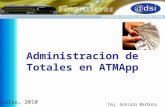 Administracion de Totales en ATMApp Julio, 2010 Ing. Gonzalo Barbosa Berján.