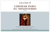 Lección 9 LIBERAR PARA EL MINISTERIO «EVANGELISMO Y TESTIFICACIÓN» © Pr. Antonio López Gudiño Unión Ecuatoriana - Misión Ecuatoriana del Norte.