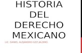 HISTORIA DEL DERECHO MEXICANO LIC. DANIEL ALEJANDRO GZZ JALOMO.