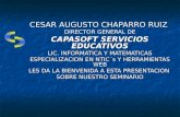 CESAR AUGUSTO CHAPARRO RUIZ DIRECTOR GENERAL DE CAPASOFT SERVICIOS EDUCATIVOS LIC. INFORMATICA Y MATEMATICAS ESPECIALIZACION EN NTIC´s Y HERRAMIENTAS WEB.
