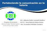 Fortaleciendo la comunicación en la tutoría M.I. Alberto Pedro Lorandi Medina M.C.E.. Irma Patricia Mota Flores Dra. Ernestina Méndez Cordero Abril 2013.