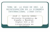TEMA 10: LA EDAD DE ORO. LA REINTEGRACIÓN EN LA ECONOMÍA INTERNACIONAL (1960-1973) José J. García Gómez Historia Económica de España y Mundial. Siglos.