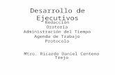 Desarrollo de Ejecutivos Redacción Oratoria Administración del Tiempo Agenda de Trabajo Protocolo Mtro. Ricardo Daniel Centeno Trejo.