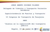 JORGE ANDRÉS ESCOBAR FAJARDO Delegado de Tránsito y Transporte Terrestre Automotor Superintendencia de Puertos y Transporte VI Congreso de Transporte de.