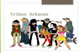 Tribus Urbanas.  Es un grupo de personas que se comporta de acuerdo a las ideologías de una subcultura, que se origina y se desarrolla en el ambiente.