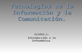 Tecnologías de la Información y la Comunicación. Unidad 1. Introducción a la Informática.