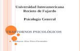 T RASTORNOS P SICOLÓGICOS Profesora: Alice Pérez Fernández Universidad Interamericana Recinto de Fajardo Psicología General.