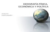 GEOGRAFÍA FÍSICA, ECONÓMICA Y POLÍTICA Introducción Espacio geográfico.