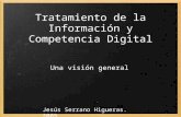 Tratamiento de la Información y Competencia Digital Una visión general Jesús Serrano Higueras. 2009.