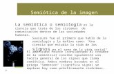 Semiótica de la imagen La semiótica o semiología es la ciencia que trata de los sistemas de comunicación dentro de las sociedades humanas. Saussure fue.