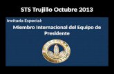 STS Trujillo Octubre 2013 Invitada Especial: Miembro Internacional del Equipo de Presidente.
