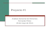 Proyecto #1 Análisis Sensorial de Alimentos Fernando Pérez 29 de mayo de 2013.