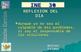 PT1 REFLEXION DEL DIA INE 30  Aunque yo no sea el culpable de mis problemas, si soy el responsable de las soluciones Walter Salama.