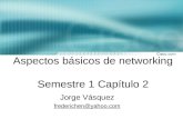 Aspectos básicos de networking Semestre 1 Capítulo 2 Jorge Vásquez frederichen@yahoo.com.