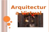 A RQUITECTURA V IRTUAL Definiremos aquí Arquitectura Virtual como “aquel universo de objetos construidos, visualizados, accedidos, manipulados y utilizados.