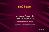 Delirio Johann Vega D. Médico-Psiquiatra jvegad@amauta.rcp.net.pe Universidad Peruana Cayetano Heredia 07-11-04.