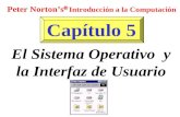 Capítulo 5 El Sistema Operativo y la Interfaz de Usuario Peter Norton’s  Introducción a la Computación.
